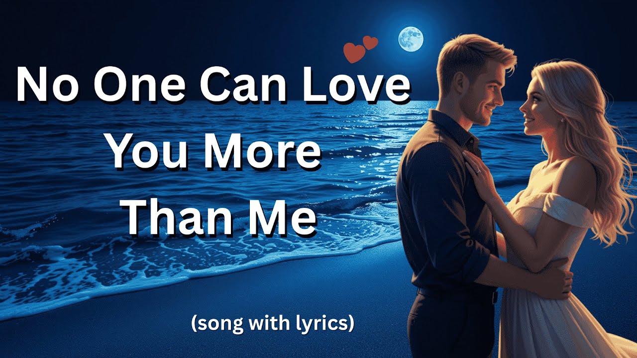 no-one-can-love-you-more-than-me-emotional-love-song-2025-youtube