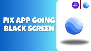 How to Fix Google Earth not Working and Having a Black Screen