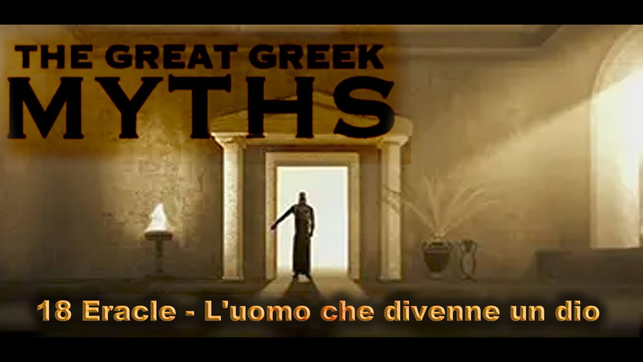 18, Eracle -  L'uomo che divenne un dio - I grandi miti greci - The Great Greek Myths, episodio 18