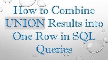 How to Combine UNION Results into One Row in SQL Queries
