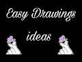 Easy  simple drawing ideas