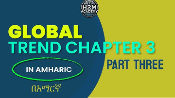 Global Trend Chapter 3 part Three(🇪🇹 Freshman Course Tutorial) H2M Academy | ፍሬሽማን ኮርስ
