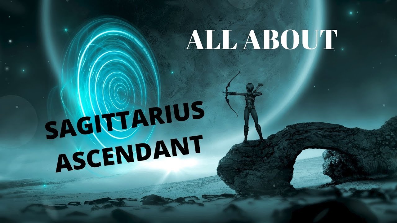 ALL ABOUT SAGITTARIUS ASCENDANT/ SAGITTARIUS ZODIAC SIGN/ SAGITTARIUS