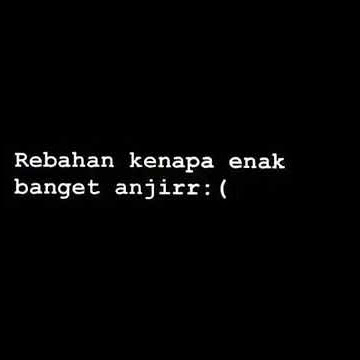 Story wa. Anjirr REBAHAN TERNYATA ENAK BANGET