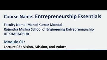 Lecture 03 : Vision, Mission and Values #swayamprabha #CH36SP