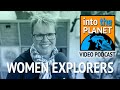 Remarkable Women Explorers and Scientists Into The Planet Podcast with Jill Heinerth