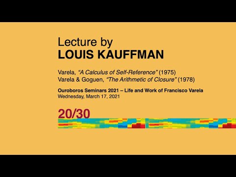 Life and Work of Francisco Varela: Louis Kauffman | Ouroboros Seminars 2021 | Varela 20/30