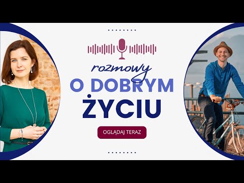 Rozmowy o dobrym życiu: dr Małgorzata Torój i Piotr Jusik