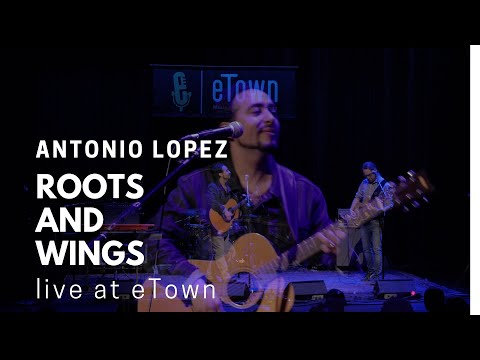 Antonio Lopez - Roots and Wings (Live at eTown)