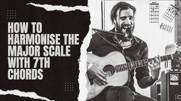 HOW TO HARMONISE THE MAJOR SCALE WITH 7TH CHORDS