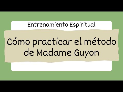 Cómo practicar el método de Madame Guyon 