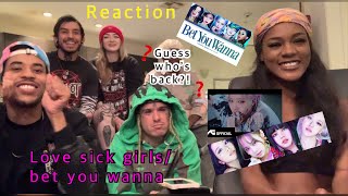 LOVESICK GIRLS AND BET YOU WANNA REACTION
