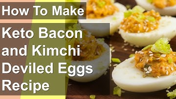 How To Make Keto Bacon and Kimchi Deviled Eggs Recipe - Best keto diet plan for beginners