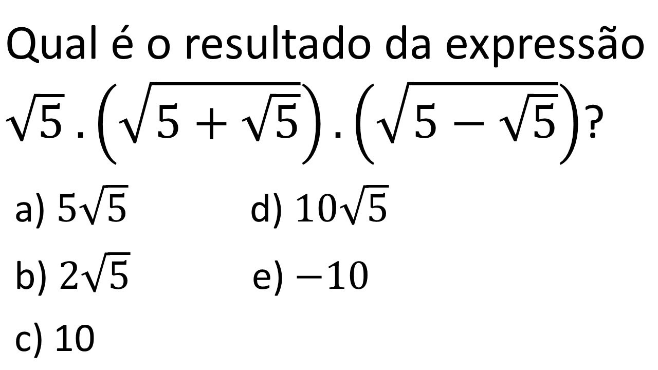 Aula 9 - Qual é o resultado da expressão √5 .(√(5+√5) ).(√(5−√5 ...