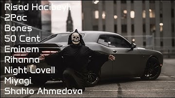 2Pac, Eminem, Rihanna, 50 Cent, Bones, Night Lovell, Miyagi Risad Hacibeyli Remix Top 100