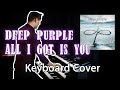 Deep Purple - All I Got Is You (Keyboard Cover)