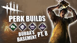 BUBBA'S BASEMENT! PT. 8 | Dead By Daylight LEATHERFACE PERK BUILDS