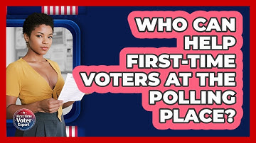 Who Can Help First-time Voters At The Polling Place? - First Time Voter Expert