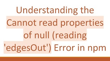 Understanding the Cannot read properties of null (reading 