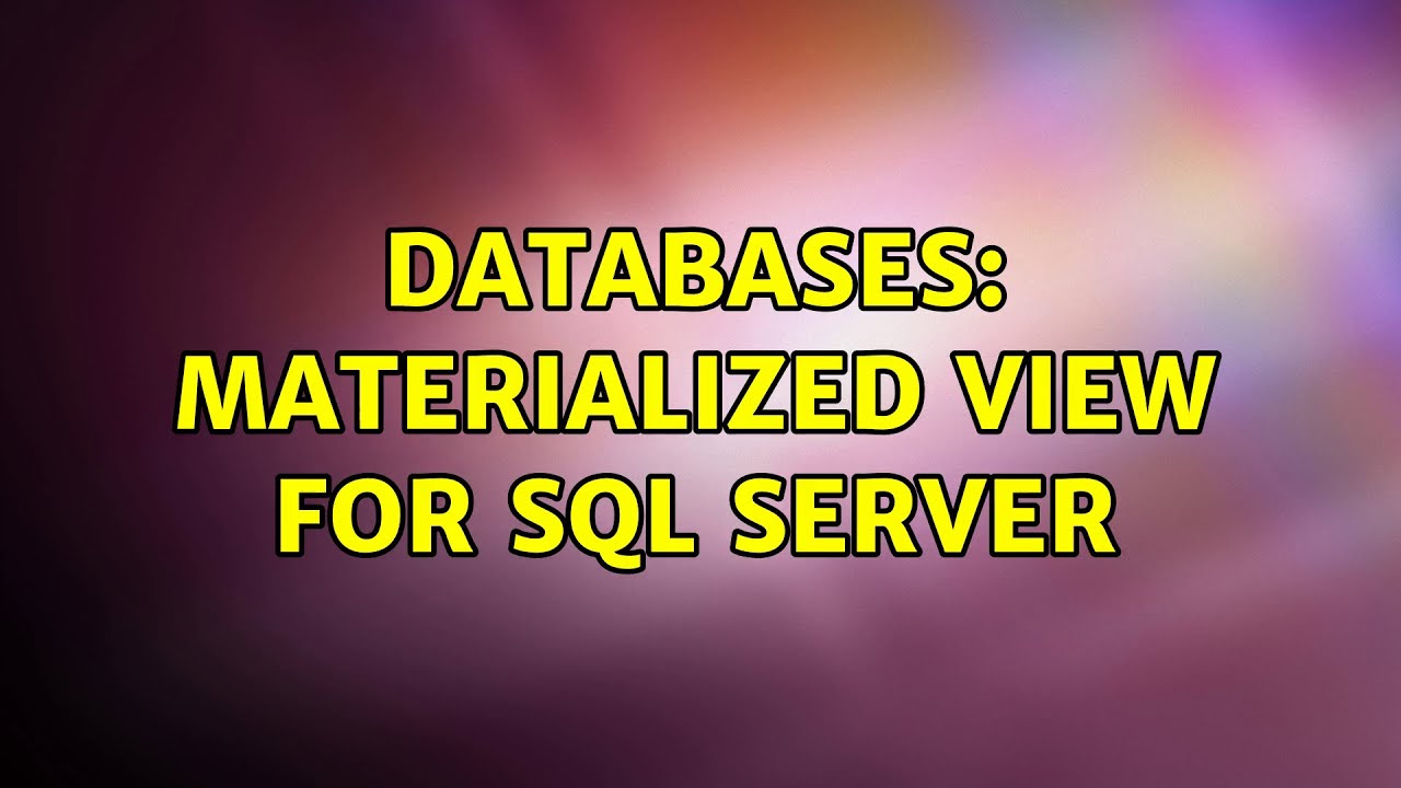 Databases: Materialized View for SQL Server - YouTube