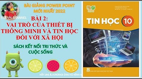 Bài 2 Vai trò của thiết bị thông minh và tin học đối với xã hội | Sách kết nối tri thức | tin học 10