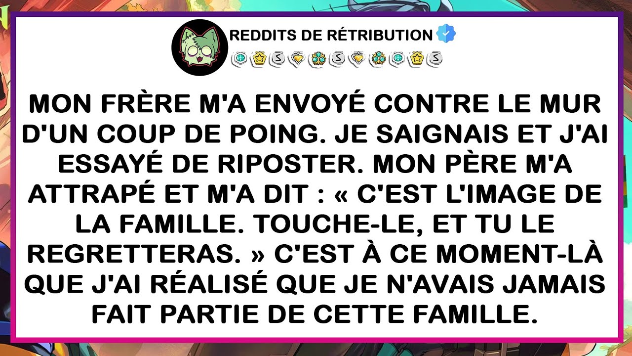 Mon frère m'a projeté contre le mur. Je saignais et j'ai essayé de me défendre. Papa m'a attrapé et