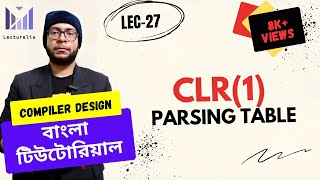 (Lec-27) CLR(1) Parsing Table | Compiler Design Bangla Tutorial