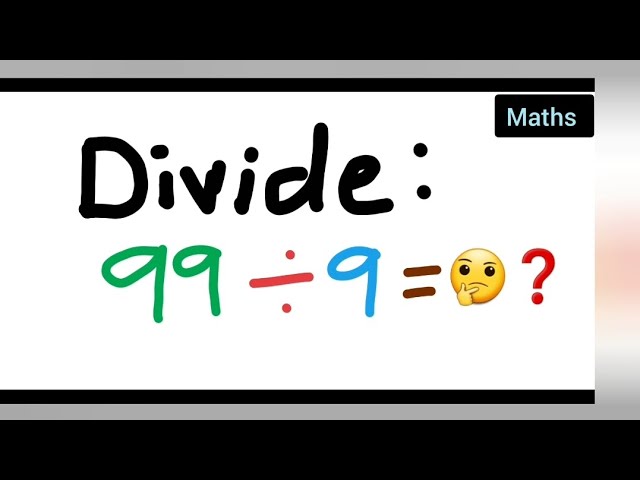 divide 99÷9
