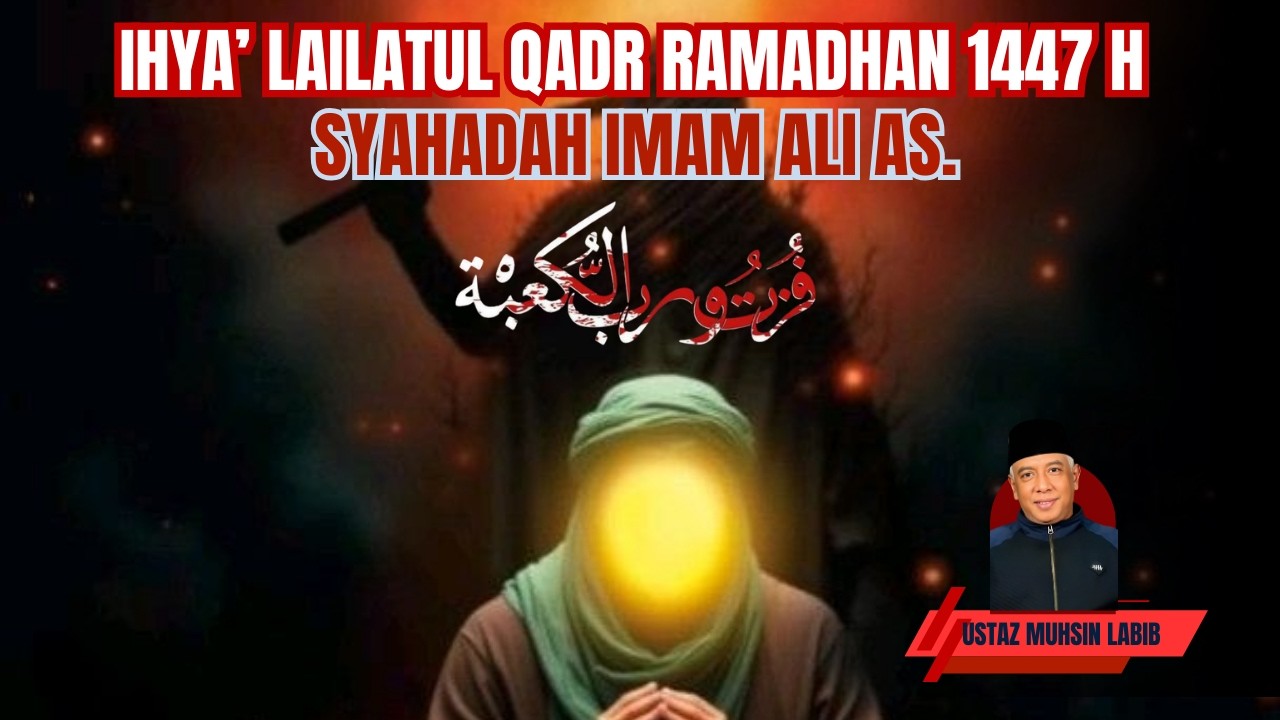 Malam Ke 21 IHYA' LAILATUL QADR DAN PERINGATAN SYAHADAH IMAM ALI AS.