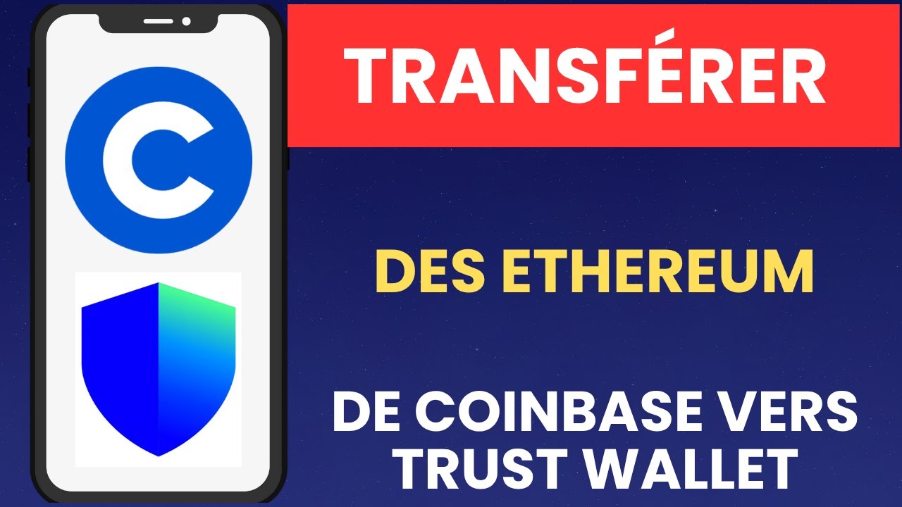 Comment transférer des Ethereum de Coinbase vers Trust Wallet