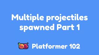 Platformer 102: Multiple projectiles spawned Part 1 Guide