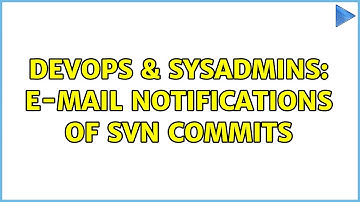 DevOps & SysAdmins: E-mail notifications of SVN commits (5 Solutions!!)