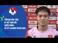 Tiền đạo Văn Toàn: “Đội tuyển Việt Nam cần chiến thắng để lấy lại niềm tin của người hâm mộ”
