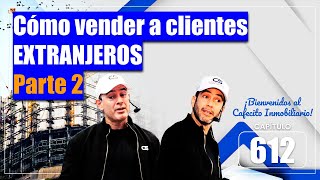 Cómo vender a clientes extranjeros  PARTE 2☕ Cafecito Inmobiliario 612