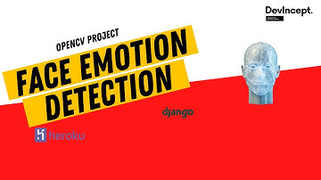 OpenCV Project - Face Emotion Detection & deploy using Django / Heroku | Project | DevIncept |