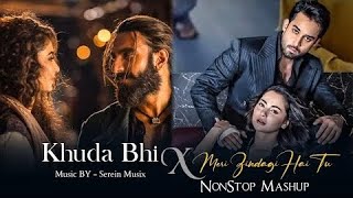 Khuda Bhi X Meri Zindagi Hai Tu - Nonstop Mashup | Serein Musix Lastest Trending Mashup #trending