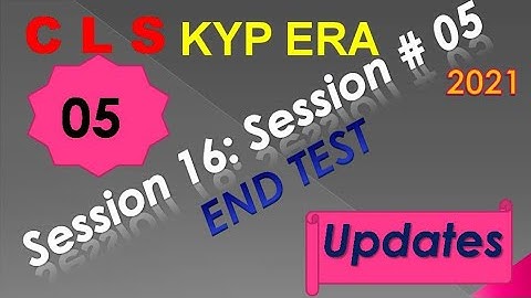 SESSION 16 : SESSION #05 BS- CLS , END TEST , END TEST...........
