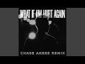 What if im hurt again chase akers remix