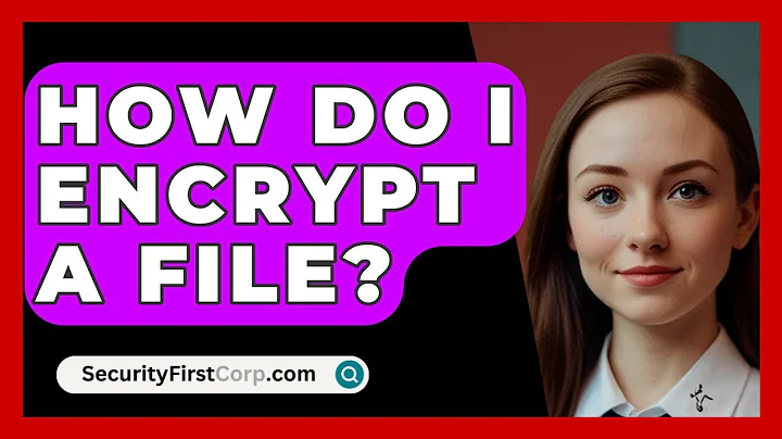 How Do I Encrypt A File? - SecurityFirstCorp.com