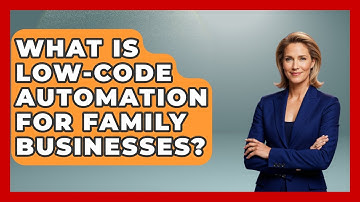 What Is Low-code Automation For Family Businesses? - Keeping Business In The Family