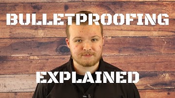 Bulletproofing Explained + BulletSafe