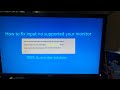 How to fix input not supported monitor windows 10 7 8  101 working method