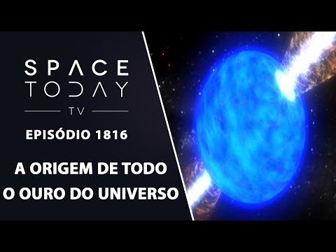 A ORIGEM DE TODO OURO DO UNIVERSO | SPACE TODAY TV EP.1816