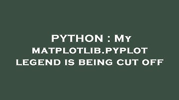 PYTHON : My matplotlib.pyplot legend is being cut off