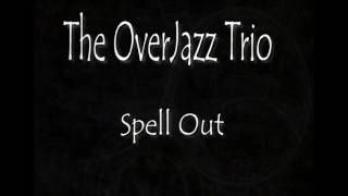 The Overjazz Trio - Spell Out Original