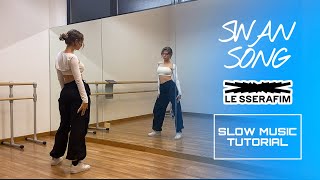 LE SSERAFIM (르세라핌) - SWAN SONG Dance tutorial | SLOW MUSIC & MIRRORED