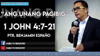 Ang Unang PAGIBIG l 1 John 4:7-21 lPastor Benjamin Españo lChristian Gospel Baptist Church