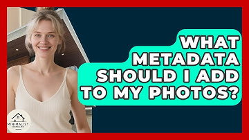 What Metadata Should I Add To My Photos? - Minimalist Home Life