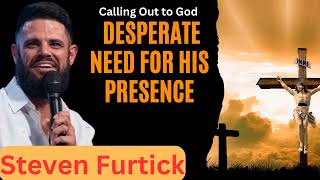 Calling Out to God Desperate Need for His Presence _ Stevens Furtick