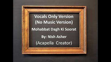 Mohabbat Dagh Ki Soorat - Acapella Version (Vocals Only) No Music Version